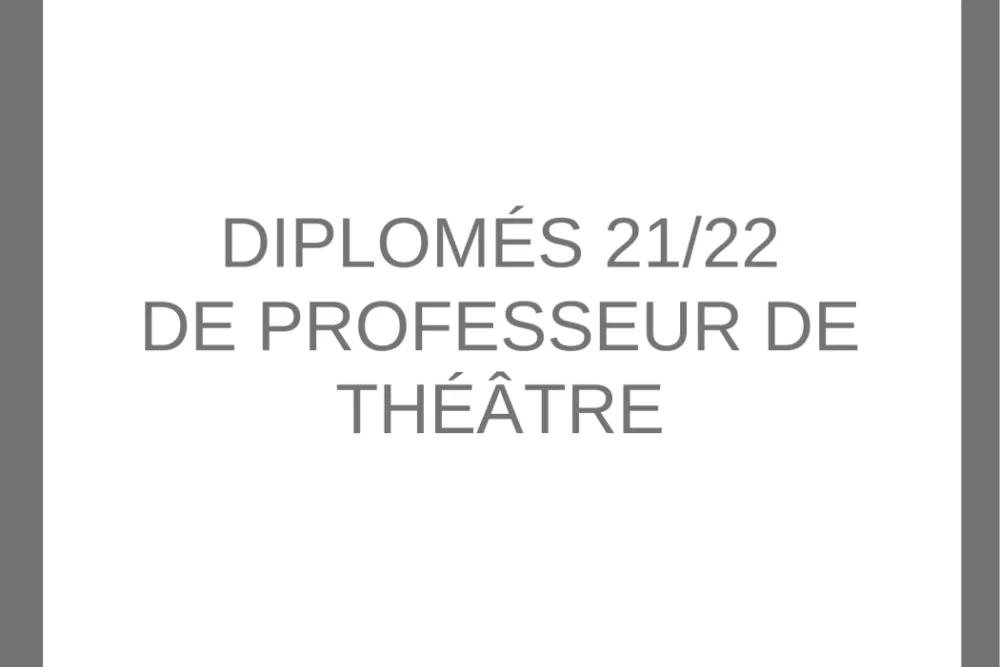 Diplômés 21/22 de professeur de théâtre