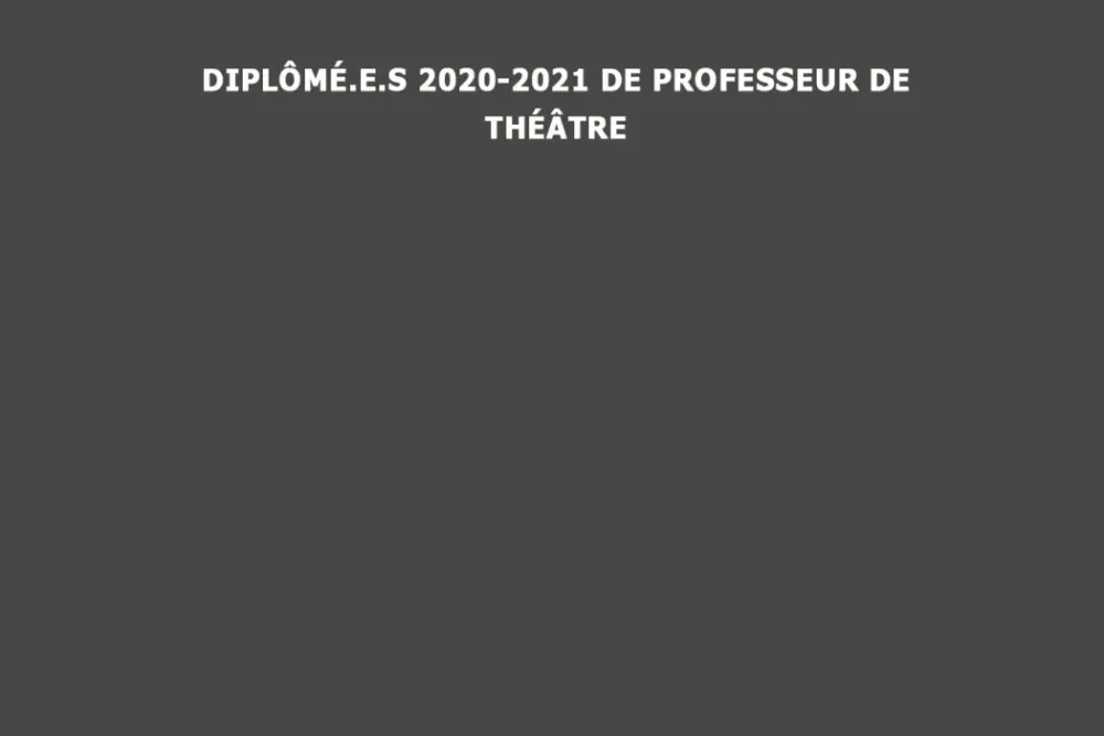 Diplômés 2020-2021 de professeur de théâtre Diplômés 2020-2021 de professeur de théâtre