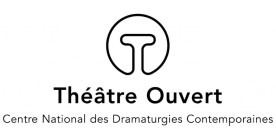 Théâtre Ouvert - Centre National des Dramaturgies Contemporaines